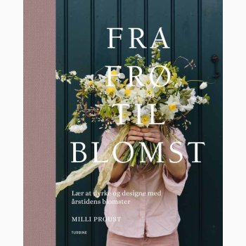 Fra fr til blomst Lr at dyrke og designe med rstidens blomster