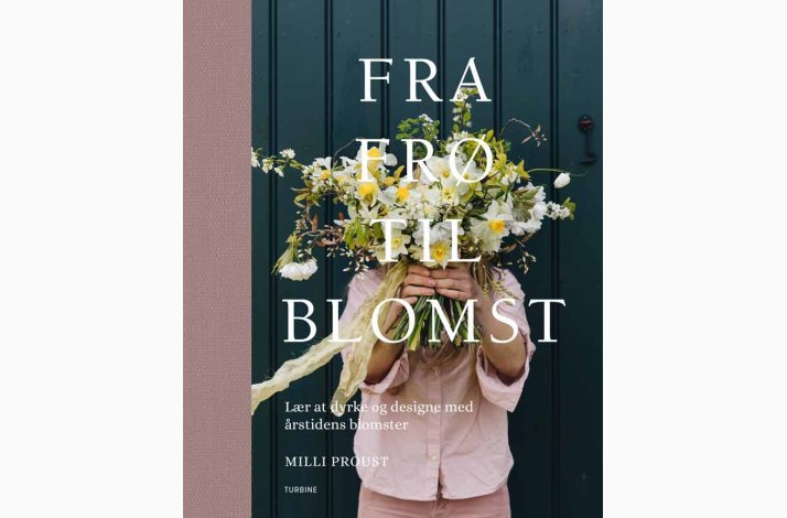 Fra fr til blomst Lr at dyrke og designe med rstidens blomster
