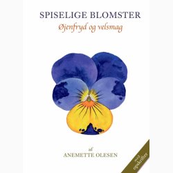SPISELIGE BLOMSTER, 2. udgave - jenfryd og velsmag  af AneMette Olesen, bog