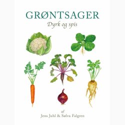 Grntsager - Dyrk og spis af Jens Juhl og Slva Falgren, bog