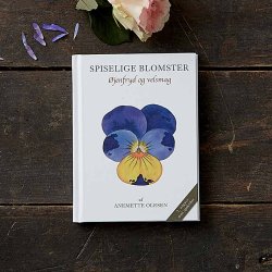 SPISELIGE BLOMSTER, 2. udgave - jenfryd og velsmag  af AneMette Olesen, bog