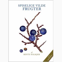 SPISELIGE VILDE FRUGTER 2. udgave af Bente Halkjr, bog